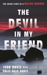 The Devil in My Friend : The Inside Story of a Malibu Murder