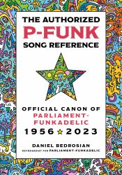 The Authorized P-Funk Song Reference : Official Canon of Parliament-Funkadelic, 1956-2023
