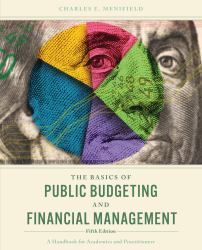 The Basics of Public Budgeting and Financial Management : A Handbook for Academics and Practitioners
