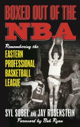 Boxed Out of the NBA : Remembering the Eastern Professional Basketball League