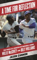 A Time for Reflection : The Parallel Legacies of Baseball Icons Willie Mccovey and Billy Williams