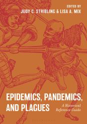 Epidemics, Pandemics, and Plagues : A Historical Reference Guide