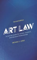 Art Law : A Concise Guide for Artists, Curators, and Museum Professionals