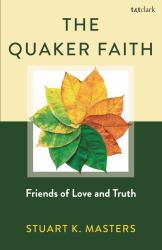 The Quaker Faith : Friends of Love and Truth