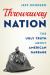 Throwaway Nation : The Ugly Truth about American Garbage