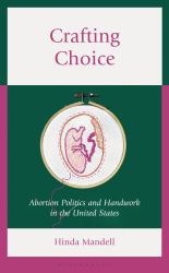 Crafting Choice : Abortion Politics and Handwork in the United States