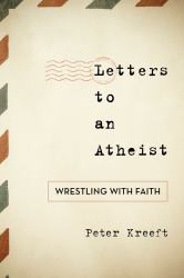 Letters to an Atheist : Wrestling with Faith