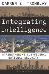 Integrating Intelligence : Strengthening Sub-Federal National Security
