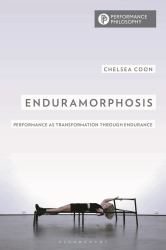 Enduramorphosis : Performance As Transformation Through Endurance