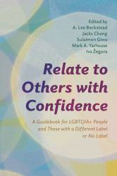 Relate to Others with Confidence : A Guidebook for LGBTQIA+ People and Those with a Different Label or No Label