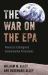The War on the EPA : America's Endangered Environmental Protections The War on the EPA : America's Endangered Environmental Protections