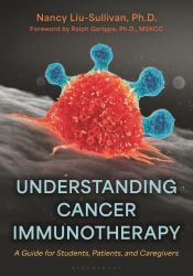 Understanding Cancer Immunotherapy : A Guide for Students, Patients, and Caregivers