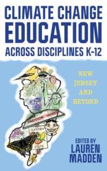 Climate Change Education Across Disciplines K-12 : New Jersey and Beyond