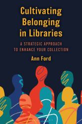 Cultivating Belonging in Libraries : A Strategic Approach to Enhance Your Collection