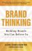 Brand Thinking : Building Brands You Can Believe In