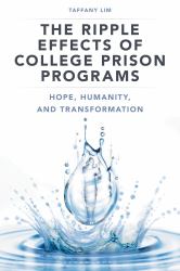The Ripple Effects of College Prison Programs : Hope, Humanity, and Transformation
