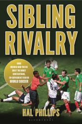 Sibling Rivalry : How Mexico and the US Built the Most Contentious, Co-Dependent Feud in World Soccer