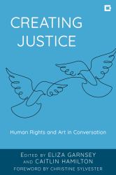 Creating Justice : Human Rights and Art in Conversation