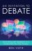 An Invitation to Debate : Reasoning and Argument As a Framework for Civil Society