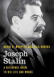 Joseph Stalin : A Reference Guide to His Life and Works