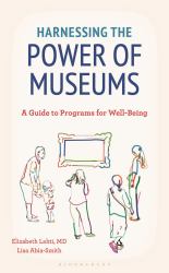 Harnessing the Power of Museums : A Guide to Programs for Well-Being