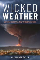 Wicked Weather : Natural Disasters That Changed History