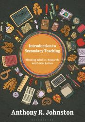 Introduction to Secondary Teaching : Blending Wisdom, Research, and Social Justice