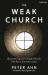 The Weak Church : Becoming an Imperfectly Perfect Community The Weak Church : Becoming an Imperfectly Perfect Community