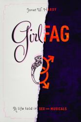 Girlfag : A Life Told in Sex and Musicals