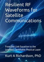 Resilient RF Waveforms for Satellite Communications : From the Link Equation to the Learned, Certifiable Physical Layer