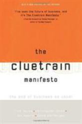 The Cluetrain Manifesto : The End of Business As Usual