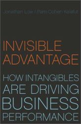 Invisible Advantage : From Innovation to Reputation- How Intangibles Are Driving Business Performance