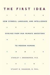 The First Idea : How Symbols, Language, and Intelligence Evolved in Early Primates and Humans