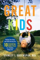 Great Kids : Helping Your Baby and Child Develop the Ten Essential Qualities for a Healthy, Happy Life