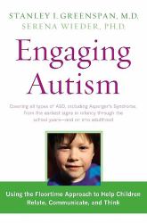 Engaging Autism : Using the Floortime Approach to Help Children Relate, Communicate, and Think