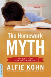 The Homework Myth : Why Our Kids Get Too Much of a Bad Thing