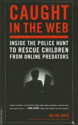 Caught in the Web : Inside the Police Hunt to Rescue Children from Online Predators
