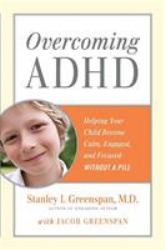 Overcoming ADHD : Helping Your Child Become Calm, Engaged, and Focused -- Without a Pill