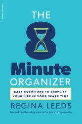 The 8 Minute Organizer : Easy Solutions to Simplify Your Life in Your Spare Time