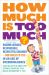 How Much Is Too Much? [previously Published As How Much Is Enough?] : Raising Likeable, Responsible, Respectful Children -- from Toddlers to Teens -- in an Age of Overindulgence