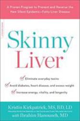 Skinny Liver : A Proven Program to Prevent and Reverse the New Silent Epidemic--Fatty Liver Disease