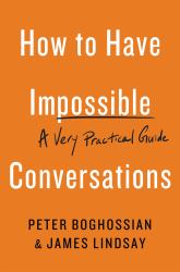 How to Have Impossible Conversations : A Very Practical Guide