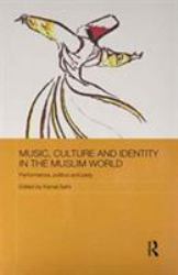 Music, Culture and Identity in the Muslim World : Performance, Politics and Piety