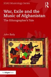 War, Exile and the Music of Afghanistan : The Ethnographer's Tale
