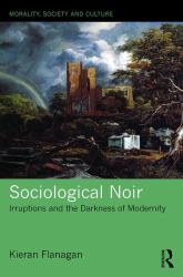 Sociological Noir : Irruptions and the Darkness of Modernity