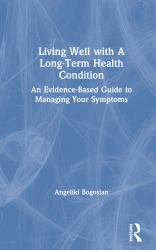 Living Well with a Long-Term Health Condition : An Evidence-Based Guide to Managing Your Symptoms
