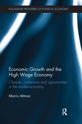 Economic Growth and the High Wage Economy : Choices, Constraints and Opportunities in the Market Economy