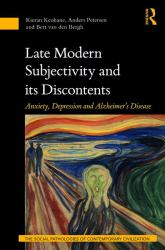 Late Modern Subjectivity and Its Discontents : Anxiety, Depression and Alzheimer's Disease