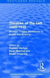 Routledge Revivals: Theatres of the Left 1880-1935 (1985) : Workers' Theatre Movements in Britain and America