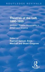 Routledge Revivals: Theatres of the Left 1880-1935 (1985) : Workers' Theatre Movements in Britain and America